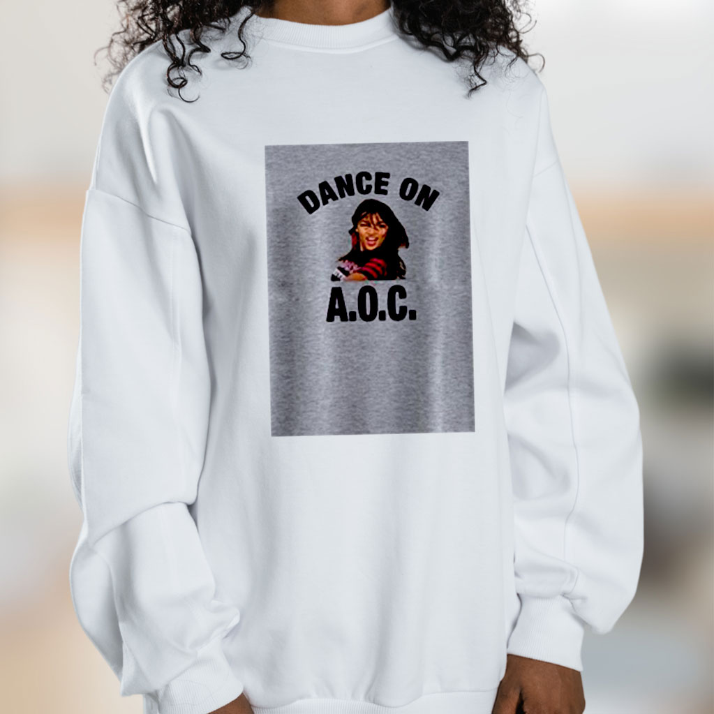 Alexandria Ocasio Cortez Dance On Aoc Graphic Sweatshirt