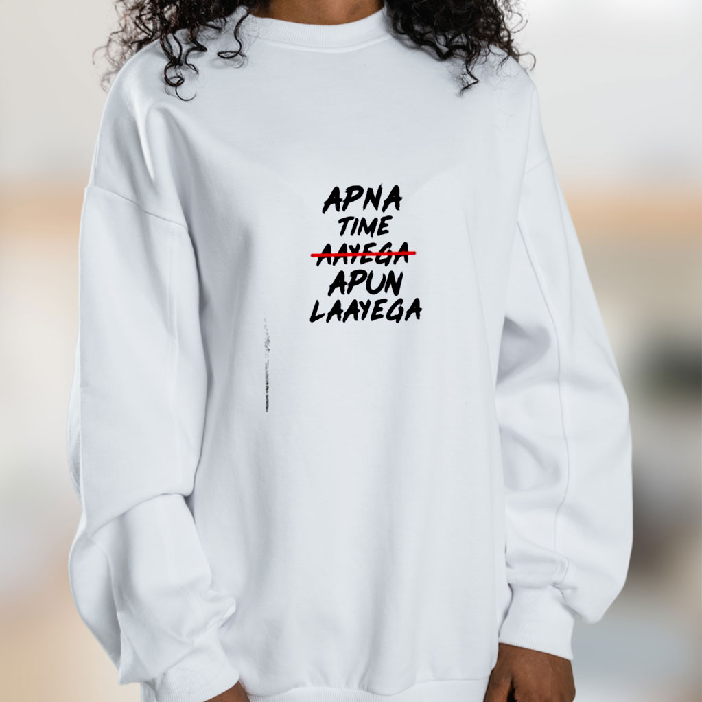 Apna Time Apun Laayega Graphic Sweatshirt