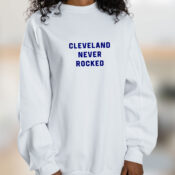 Cleveland Never Rocked Graphic Sweatshirt