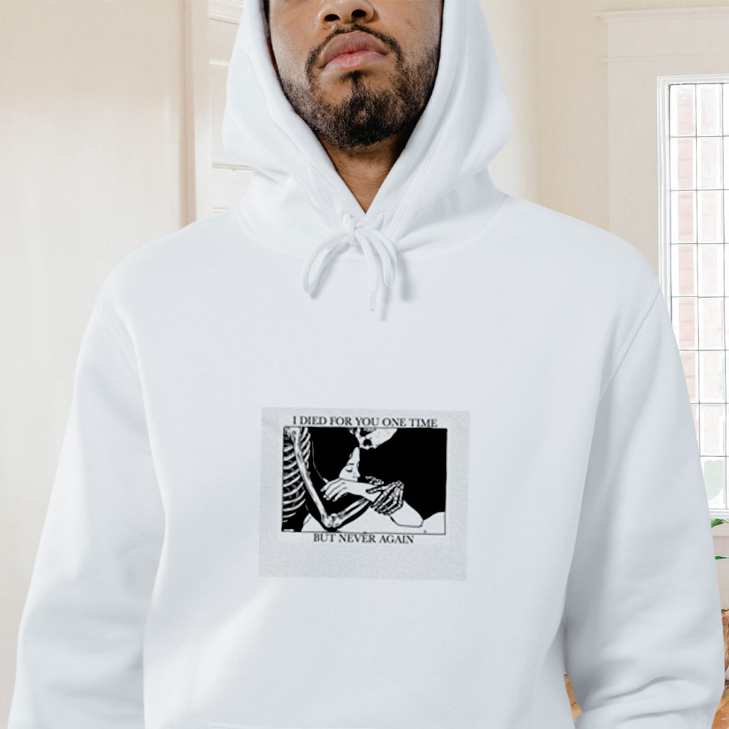 I Died For You One Time But Never Again Essential Graphic Hoodie