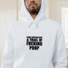 Leave Nothing But A Trail Of Fucking Poop Graphic Hoodie
