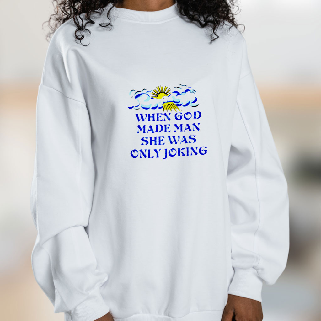 When God Made Man She Was Only Joking Graphic Sweatshirt
