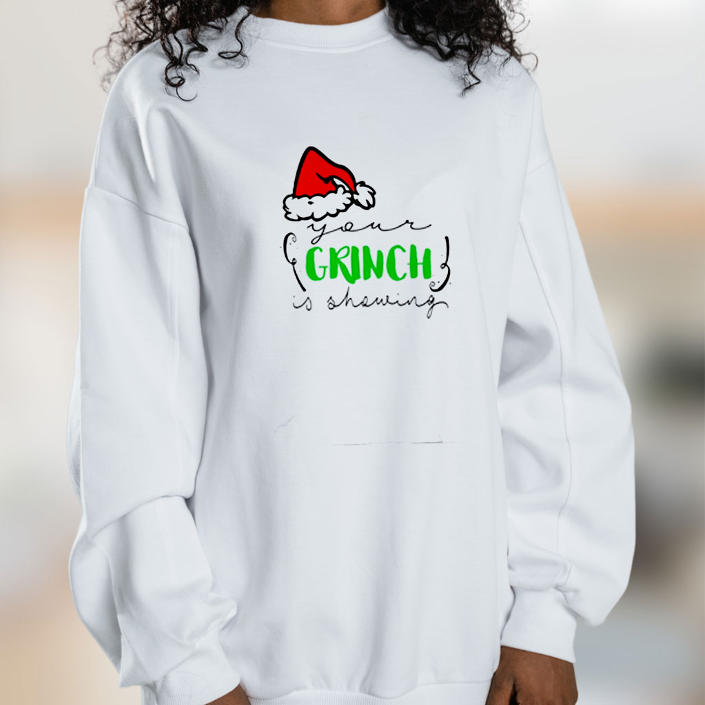 Your Grinch Is Showing Graphic Sweatshirt