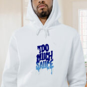 Too Much Sauce Unisex T Shirt Graphic Hoodie