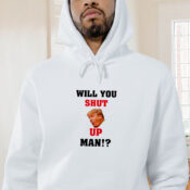 Will You Shut Up Man Graphic Hoodie