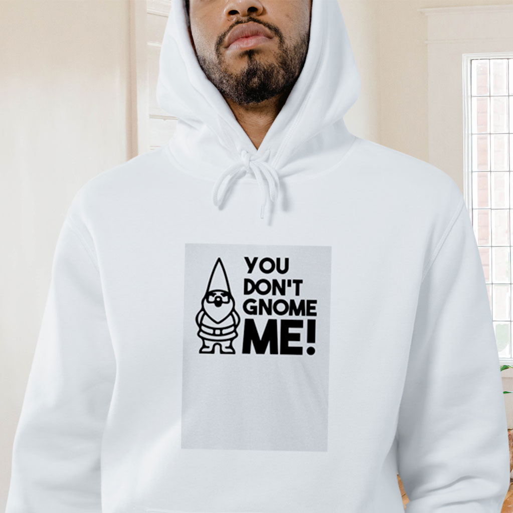You Don't Gnome Me Graphic Hoodie