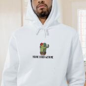 You're Stuck With Me Graphic Hoodie