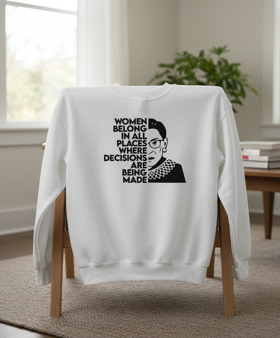 Women Belong in All Where Decisions Are Being Made Sweatshirt
