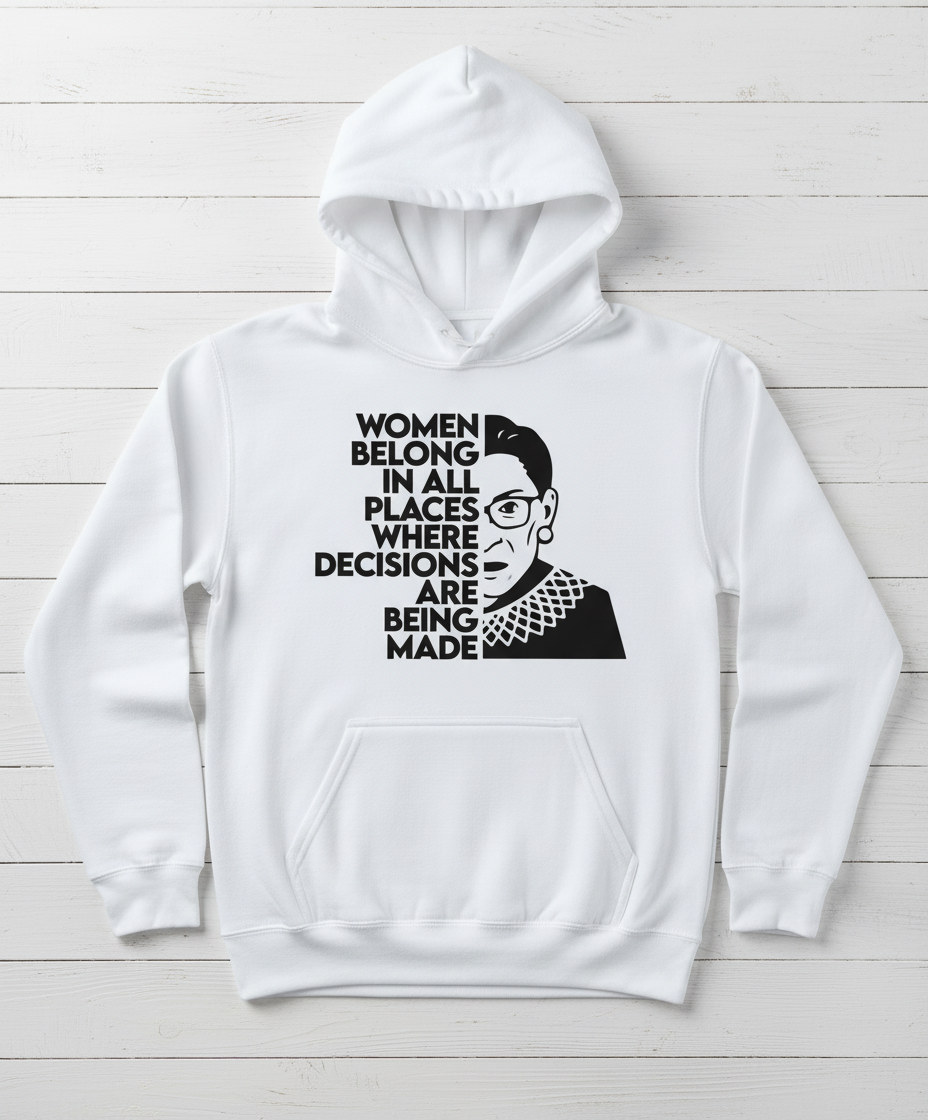 Women Belong in All Where Decisions Are Being Made Hoodie